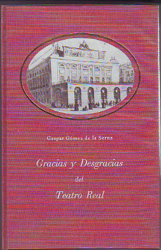 GRACIAS Y DESGRACIAS DEL TEATRO REAL (ABREVIATURA DE SU HISTORIA).