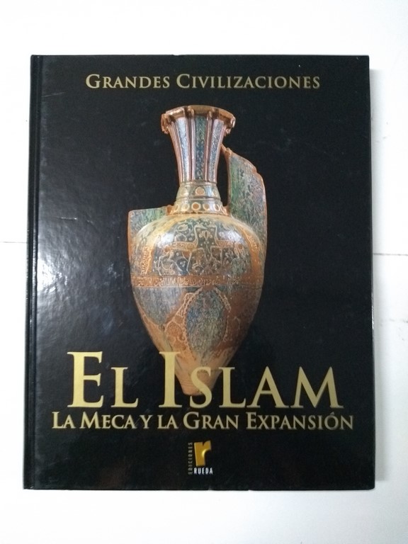 Grandes Civilizaciones. El Islam. La Meca y La Gran Expansión