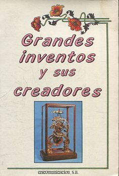 GRANDES INVENTOS Y SUS CREADORES.