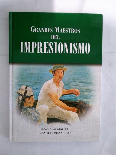 Grandes Maestros del Impresionismo. Edouard Manet. Camille Pissarro