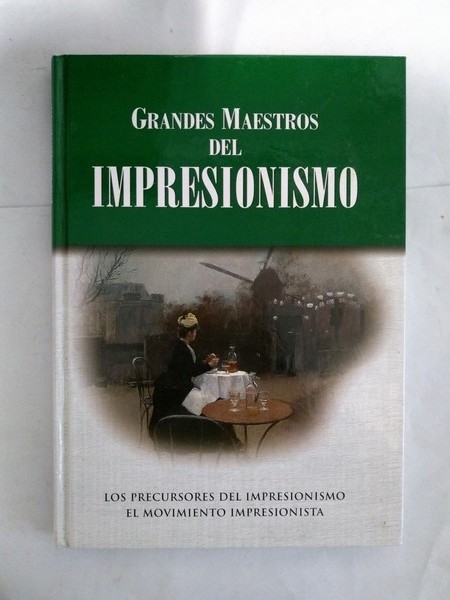 Grandes Maestros del Impresionismo. Los precursores del impresionismo. El movimiento impresionista