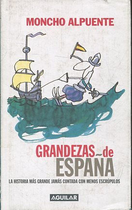 GRANDEZAS DE ESPAÑA. LA HISTORIA MAS GRANDE JAMAS CONTADA CON MENOS ESCRUPULOS.