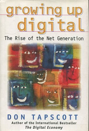 GROWING UP DIGITAL. THE RISE OF THE NET GENERATION.