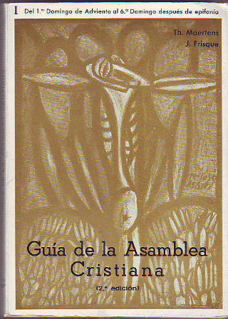 GUIA DE LA ASAMBLEA CRISTIANA. TOMO I: DEL PRIMER DOMINGO DE ADVIENTO AL SEXTO DOMINGO DE EPIFANIA.