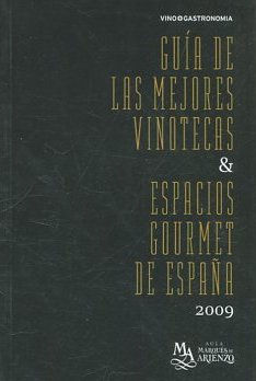 GUIA DE LAS MEJORES VINOTECAS Y ESPACIOS GOURMET DE ESPAÑA 2009.