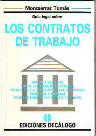 GUÍA LEGAL SOBRE LOS CONTRATOS DE TRABAJO. HISTORIA RECIENTE. TODOS LOS TIPOS DE CONTRATOS. EXTINCION Y SUSPENSION DE LOS CONTRATOS. DERECHOS Y DEBERES. MODELOS SOBRE CADA TIPO DE CONTRATO.