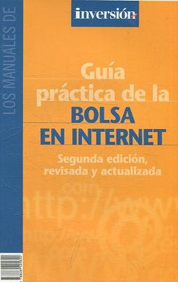 GUIA PRACTICA DE LA BOLSA EN INTERNET. SEGUNDA EDICION, REVISADA Y ACTUALIZADA.