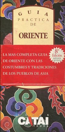 GUIA PRACTICA DE ORIENTE. UN MUNDO DE CULTURAS MILENARIAS.