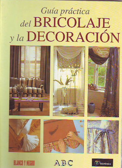 GUIA PRACTICA DEL BRICOLAGE Y LA DECORACION.