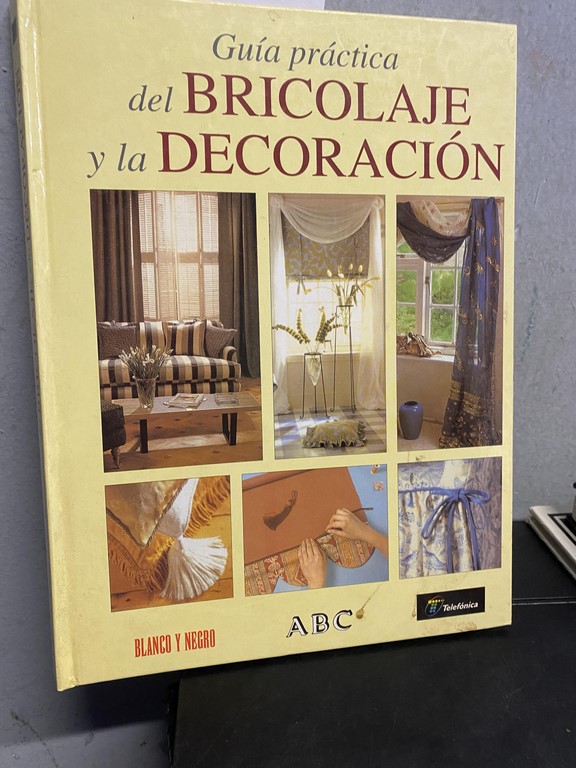 GUIA PRACTICA DEL BRICOLAJE Y LA DECORACION.