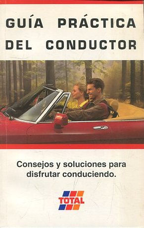 GUIA PRACTICA DEL CONDUCTOR. CONSEJOS Y SOLUCIONES PARA DISFRUAR CONDUCIENDO.