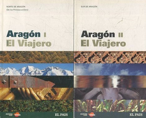 GUIAS EL VIAJERO. ARAGON I: NORTE DE ARAGON (DE LOS PIRIONEOS AL EBRO) II: SUR DE ARAGON.