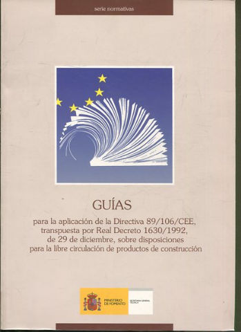 GUIAS PARA LA APLICACIÓN DE LA DIRECTIVA 89/106/ CEE, TRANSPUESTA POR REAL DECRETO 1630/1992, DE 29 DE DICIEMBRE, SOBRE DISPOSICIONES PARA LA LIBRE CIRCULACION DE PRODUCTOS DE CONSTRUCCION.