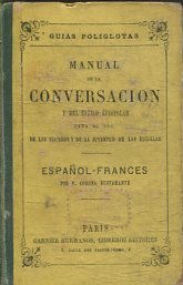 GUIAS POLYGLOTAS. MANUAL DE LA CONVERSACION Y DEL ESTILO EPISTOLAR PARA EL USO DE LOS VIAJEROS Y DE LA JUVENTUD DE LAS ESCUELAS. ESPAÑOL-FRANCES.