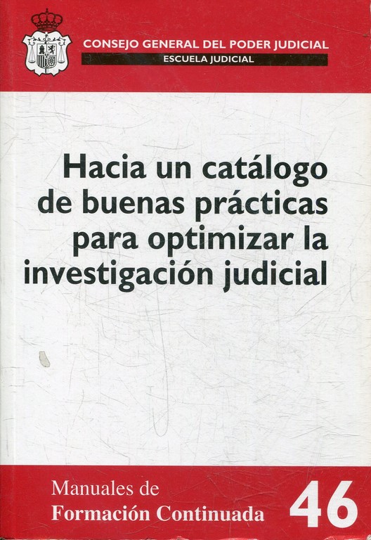 HACIA UN CATALOGO DE BUENAS PRACTICAS PARA OPTIMIZAR LA INVESTIGACION JUDICIAL.