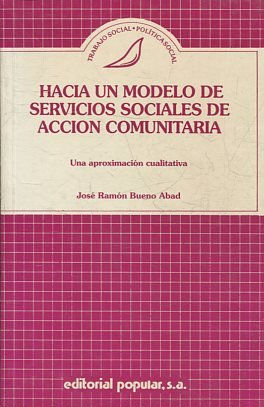 HACIA UN MODELO DE SERVICIOS SOCIALES DE ACCION COMUNITARIA. UNA APROXIMACION CUALITATIVA.