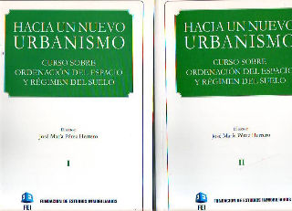 HACIA UN NUEVO URBANISMO. CURSO SOBRE ORDENACION DEL ESPACIO Y REGIMEN DEL SUELO (2 TOMOS).