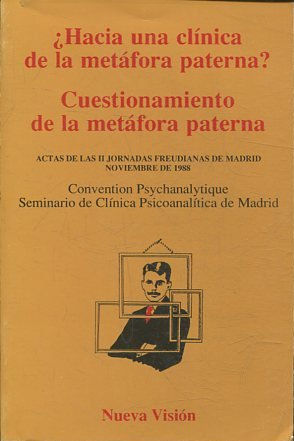 ¿HACIA UNA CLINICA DE LA METAFORA PATERNA? CLINICA DE LA METAFORA PATERNA. ACTAS DE LAS II JORNADAS DE MADRID, NOVIEMBRE 1988. CONVENTION PSYCHOANALYTIQUE/SEMINARIO DE CLINICA PSCICOANALITICA DE MADRID.