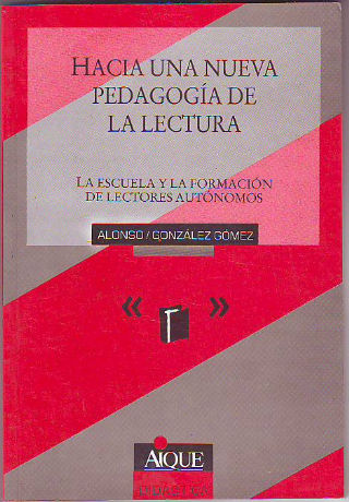 HACIA UNA NUEVA PEDAGOGÍA DE LA LECTURA. LA ESCUELA Y LA FORMACIÓN DE LECTORES AUTÓNOMOS.