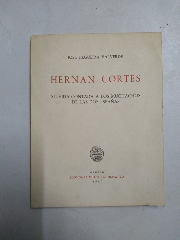 HERNAN CORTES. Su vida contada a los muchachos de las dos Españas