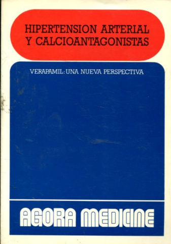 HIPERTENSION ARTERIAL Y CALCIOANTAGONICAS. VERAPAMIL: UNA NUEVA PERSPECTIVA.