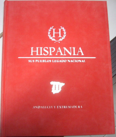 HISPANIA. SUS PUEBLOS. LEGADO NACIONAL. VOLUMEN I:  ANDALUCIA Y EXTREMADURA.