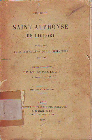 HISTOIRE DE SAINT ALPHONSE DE LIGUORI FONDATEUR DE LA CONGRÉGATION DU T.-S- RÉDEMPTEUR. 1696-1788.