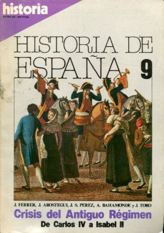 HISTORIA 16. HISTORIA DE ESPAÑA Nº 9. CRISIS DEL ANTIGUO REGIMEN DE CARLOS IV A ISABEL II.