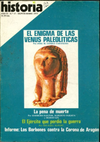 HISTORIA 16. Nº 17. EL ENIGMA DE LAS VENUS PALEOLITICAS. LA PENA DE MUERTE. EL EJERCITO QUE PERDIO LA GUERRA.