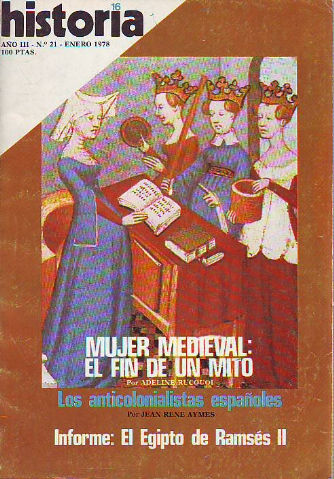 HISTORIA 16. Nº 21. MUJER MEDIEVAL: EL FIN DE UN MITO. LOS ANTICOLONIALISTAS ESPAÑOLES. EL EGIPTO DE RAMSES II.