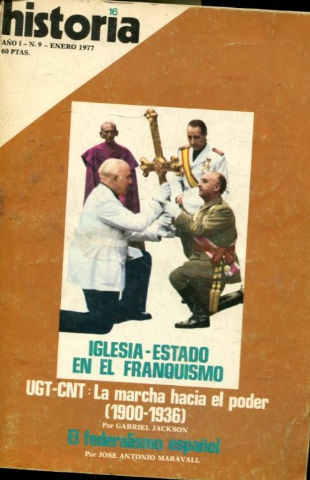 HISTORIA 16. Nº 9. IGLESIA-ESTADO EN EL FRANQUISMO. UGT- CNT: LA MARCHA HACIA EL PODER (1900- 1936).  EL FEDERALISMO ESPAÑOL.