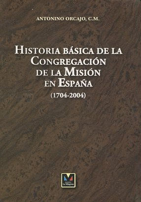 HISTORIA BASICA DE LA CONGREGACION DE LA MISION EN ESPAÑA(1704-2004).