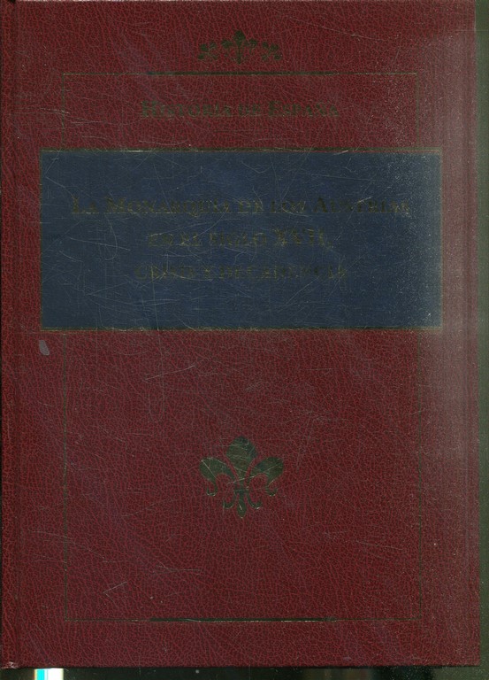 HISTORIA DE ESPAÑA. LA MONARQUIA DE LOS AUSTRIAS EN EL SIGLO XVII, CRISIS Y DECADENCIA.