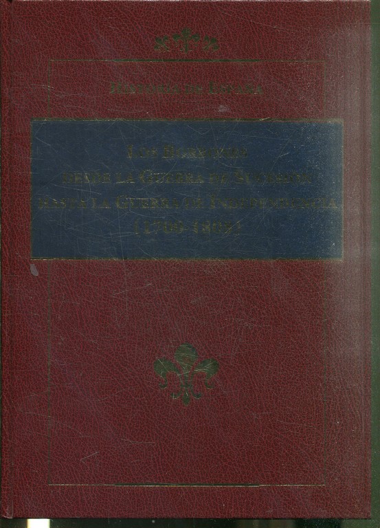 HISTORIA DE ESPAÑA. LOS BORBONES DESDE LA GUERRA DE SUCESION HASTA LA GUERRA DE INDEPENDENCIA (1700-1808).