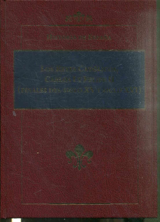 HISTORIA DE ESPAÑA. LOS REYES CATOLICOS, CARLOS I Y FELIPE II (FINALES DEL SIGLO XV Y SIGLO XVI).