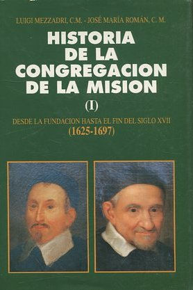 HISTORIA DE LA CONGREGACION DE LA MISION (I). DESDE LA FUNDACION HASTA EL FIN DEL SIGLO XVII (1625-1697).