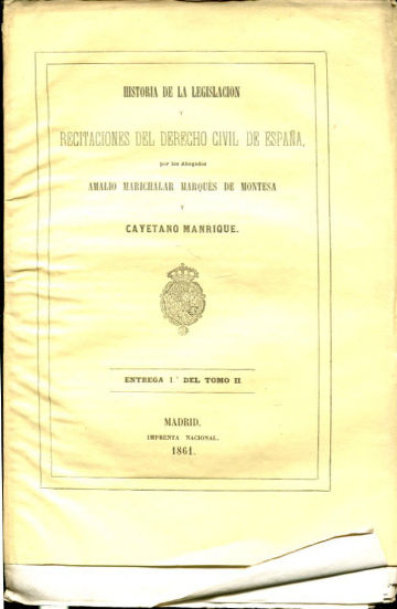 HISTORIA DE LA LEGISLACION Y RECITACIONES DEL DERECHO CIVIL DE ESPAÑA. ENTREGA 1º DEL TOMO  II.