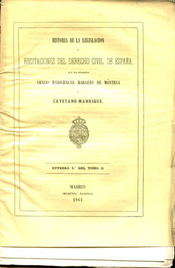 HISTORIA DE LA LEGISLACION Y RECITACIONES DEL DERECHO CIVIL DE ESPAÑA. ENTREGA 4º DEL TOMO  II.