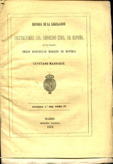 HISTORIA DE LA LEGISLACION Y RECITACIONES DEL DERECHO CIVIL DE ESPAÑA. ENTREGA 5º DEL TOMO  IV.