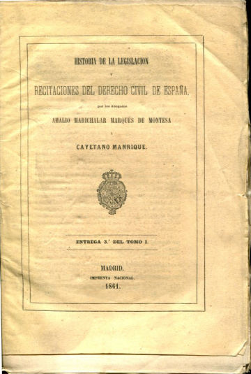 HISTORIA DE LA LEGISLACION Y RECITACIONES DEL DERECHO CIVIL DE ESPAÑA. ENTREGA 3º DEL TOMO  I.