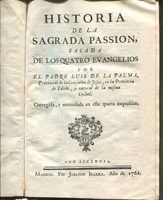 HISTORIA DE LA SAGRADA PASSION, SACADA DE LOS QUATRO EVANGELIOS.