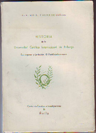 HISTORIA DE LA UNIVERSIDAD CATÓLICA INTERNACIONAL DE FRIBURGO. SUS ORÍGENES Y FUNDACIÓN. EL PONTIFICADO ROMANO.