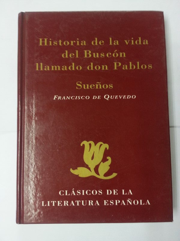 Historia de la vida del Buscon. Llamado don Pablos. Sueños