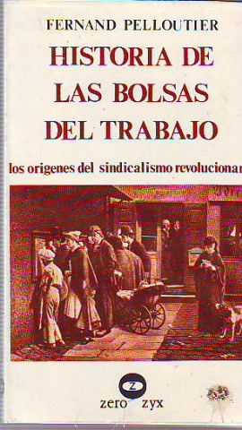 HISTORIA DE LAS BOLSAS DEL TRABAJO. LOS ORÍGENES DEL SINDICALISMO REVOLUCIONARIO.