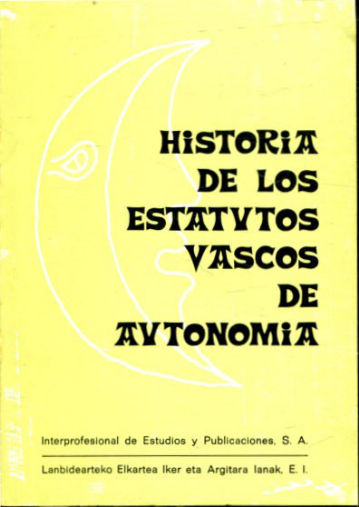 HISTORIA DE LOS ESTATUTOS VASCOS DE AUTONOMIA.