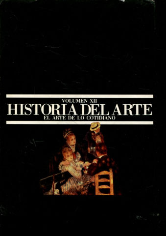 HISTORIA DEL ARTE. VOLUMEN XII: EL ARTE DE LO COTIDIANO.