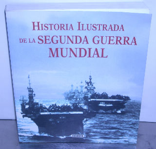 HISTORIA ILUSTRADA DE LA SEGUNDA GUERRA MUNDIAL.