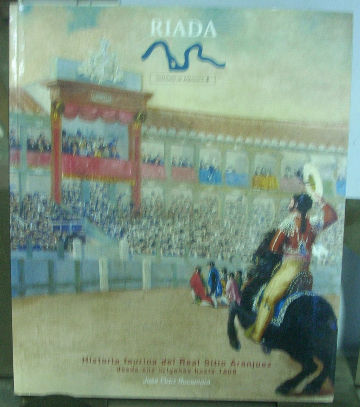 HISTORIA TAURINA DEL REAL SITIO DE ARANJUEZ DESDE SUS ORIGENES HASTA 1808, Y ALGUNAS OTRAS CURIOSIDADES AL ALIMON.