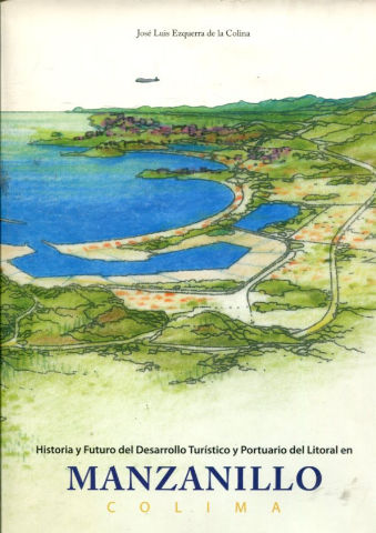 HISTORIA Y FUTURO DEL DESARROLLO TURISTICO Y PORTUARIO DEL LITORAL EN MANZANILLO COLIMA.