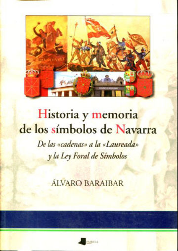 HISTORIA Y MEMORIA DE LOS SIMBOLOS DE NAVARRA. DE LAS CADENAS A LA LAUREADA Y LA LEY FORAL DE SIMBOLOS.